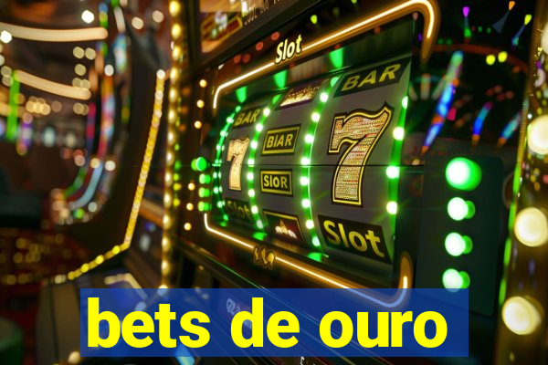 bets de ouro